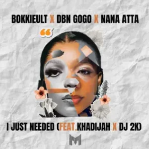 Bokkieult dbn gogo nana atta – i just needed ft. khadijah dj 2k