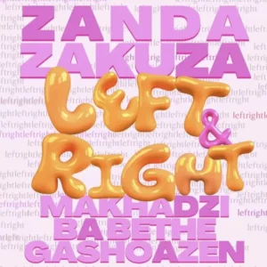 Zanda zakuza makhadzi – left right feat. ba bethe gashoazen