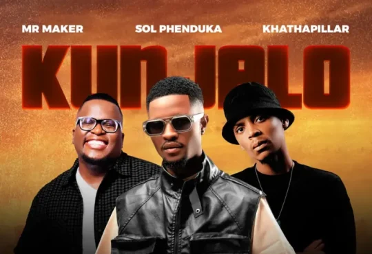 Mr Maker Sol Phenduka Khathaphillar – Kunjalo feat. Zazi Kunene Dj Ale