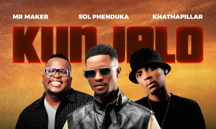 Mr Maker Sol Phenduka Khathaphillar – Kunjalo feat. Zazi Kunene Dj Ale